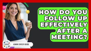 How Do You Follow Up Effectively After A Meeting? - Admin Career Guide