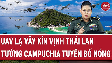 Giao tranh Thái Lan - Campuchia: UAV lạ xuất hiện trên Vịnh Thái Lan, Tướng Campuchia tuyên bố nóng