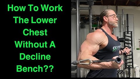 How To Work Your Lower Chest Without A Decline Bench??