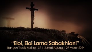 AuEloi, Eloi Lama SabakhtaniAy Bangun Tradisi hari ke - 39 | Jumat Agung | 29 Maret 2024