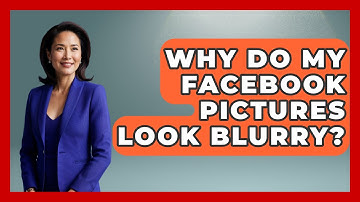 Why Do My Facebook Pictures Look Blurry? - Everyday-Networking