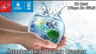 İstanbul Baraj Doluluk Oranları - 22 Mart Dünya Su Günü