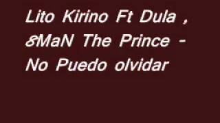 Lito Kirino Ft Dula , 8Man The Prince - No Puedo Olvidar