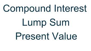 Compound Interest - Lump Sum - Present Value