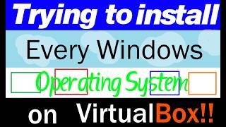 Trying to install every Windows operating system on Virtualbox!