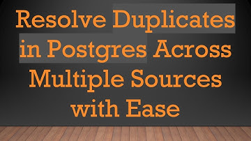 Resolve Duplicates in Postgres Across Multiple Sources with Ease