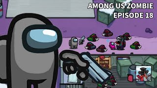 Among Us Zombie - Ep 18