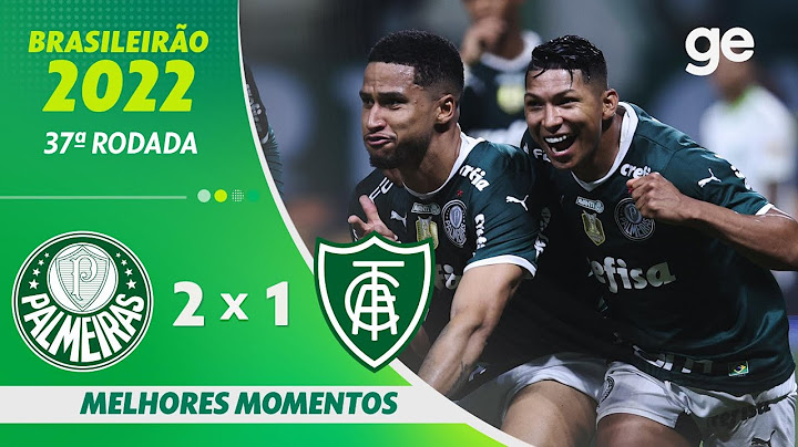 PALMEIRAS 2 X 1 AMÉRICA-MG | MELHORES MOMENTOS | 37ª RODADA DO BRASILEIRÃO 2022 | ge.globo