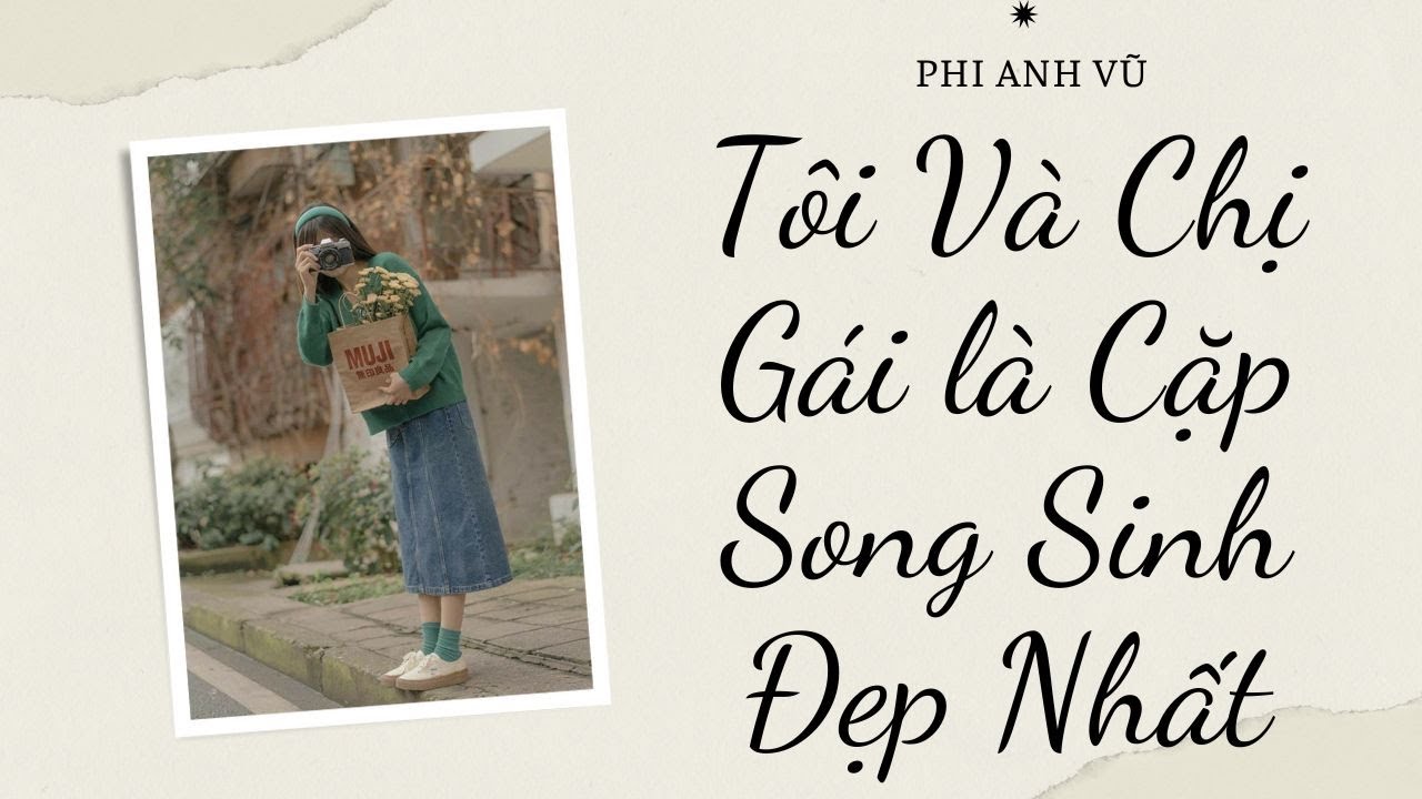 [Truyện Audio] Tôi Và Chị Gái là Cặp Song Sinh Đẹp Nhất | Phi Anh Vũ