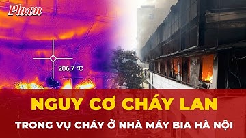 Có nhiều vật liệu dễ bắt cháy và sinh khói độc trong vụ cháy ở nhà máy bia Hà Nội | Tin nhanh