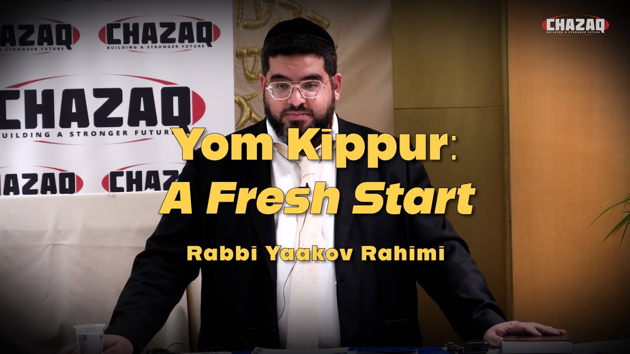 Rabbi Yaakov Rahimi | Yom Kippur: A Fresh Start | CHAZAQ