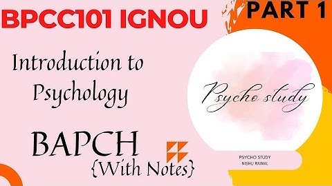 IGNOU [BAPCH] BPCC101 UNIT-1 INTRODUCTION TO PSYCHOLOGY PART- 1 /PSYCHO STUDY