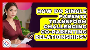 How Do Single Parents Transform Challenging Co-parenting Relationships? - Single Parent Support Hub