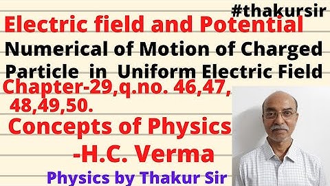 HC Verma solutions|Chapter 29|Q.46,47,48,49,50|electric field & potential|JEE|NEET|#thakursir