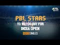 BWF INDIA OPEN | Top 5 PBL Stars to Watch out for | Men&#39;s Singles