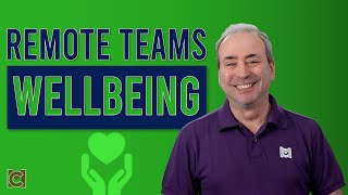 Taking Care of the Wellbeing of People in Your Remote Team