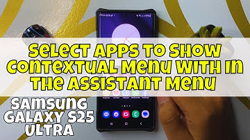 How to Select Apps to Show Contextual Menu With In the Assistant Menu Samsung Galaxy S25 Ultra