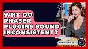 Why Do Phaser Plugins Sound Inconsistent? - Music Producer Mastery