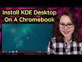 Install Linux With The KDE Desktop On A Chromebook (No Rooting!)