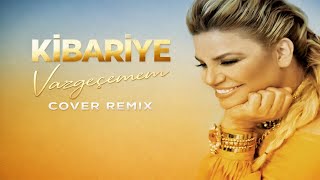 Kibariye - Vazgeçemem (Cover Remix)