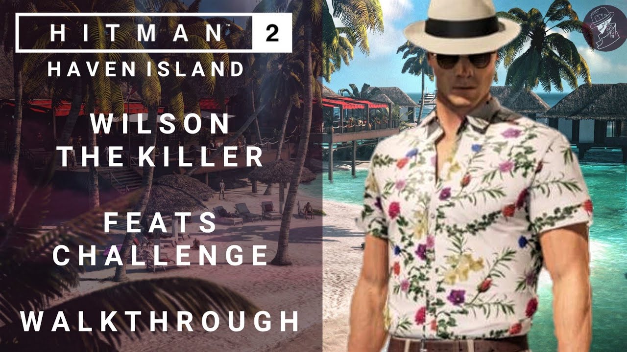 HITMAN 2 | Haven Island | Уилсон-убийца | Испытание подвигов | Прохождение