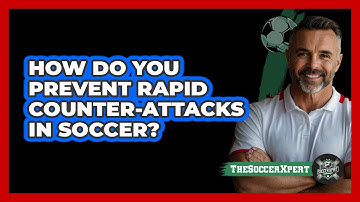 How Do You Prevent Rapid Counter-attacks In Soccer? - The Soccer Xpert