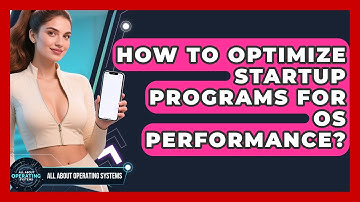 How To Optimize Startup Programs For OS Performance? - All About Operating Systems