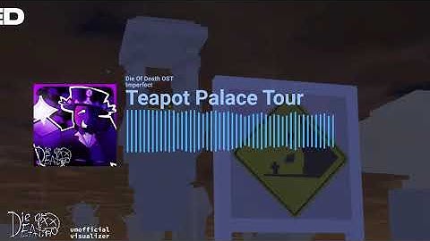 Teapot Palace Tour | LMS | Die Of Death OST (Unofficial Visualizer)