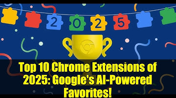 Top 10 Chrome Extensions of 2025: Google