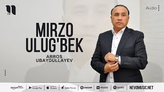 Abbos Ubaydullayev - Mirzo Ulug'bek (audio)