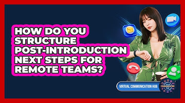 How Do You Structure Post-Introduction Next Steps For Remote Teams?