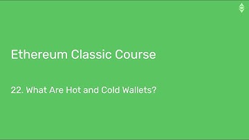 Ethereum Classic Course: 22. What Are Hot and Cold Wallets?