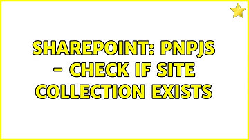Sharepoint: PnPJS - Check if site collection exists (4 Solutions!!)