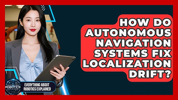 How Do Autonomous Navigation Systems Fix Localization Drift? - Everything About Robotics Explained