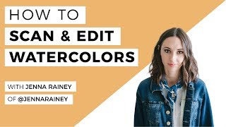 How To Scan & Edit Your Watercolour Artwork- A Step by Step Lesson With Jenna Rainey