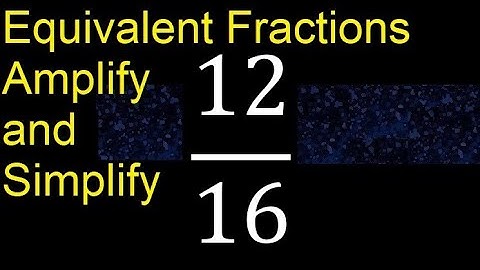 Equivalent fractions of 12/16 by amplification and simplification, example