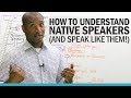 How to understand native English speakers...  and speak like them!