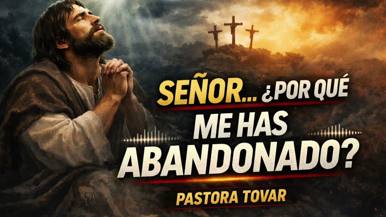 Señor porqué me has abandonado