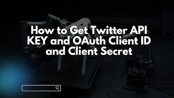 How to Get Twitter API KEY and OAuth Client ID and Client Secret