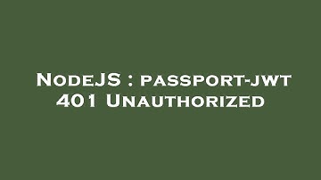 NodeJS : passport-jwt 401 Unauthorized