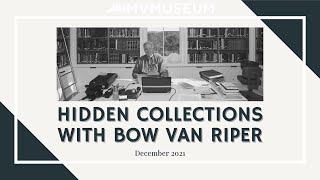 Hidden Collections with Bow Van Riper (December 2021) | MV Museum