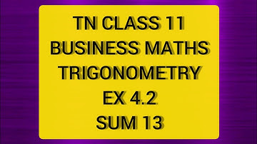 TN CLASS 11 BUSINESS MATHS TRIGONOMETRY EX 4.2 SUM 13