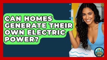 Can Homes Generate Their Own Electric Power? - Your Utilities Hub