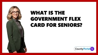 What Is The Government Flex Card For Seniors?