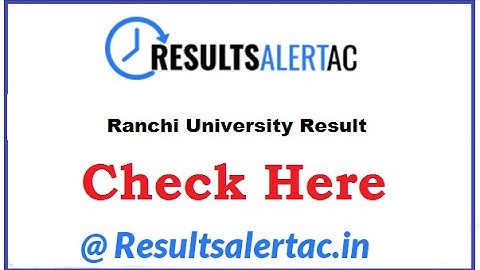 Ranchi University Result 2022 (यहाँ देखें) BA B.Com BEd B.Sc Part 1st 2nd 3rd Results