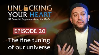 The Fine Tuning Of Our Universe - Unlocking Your Heart - Ep. 20 | Dr. Osman Latiff
