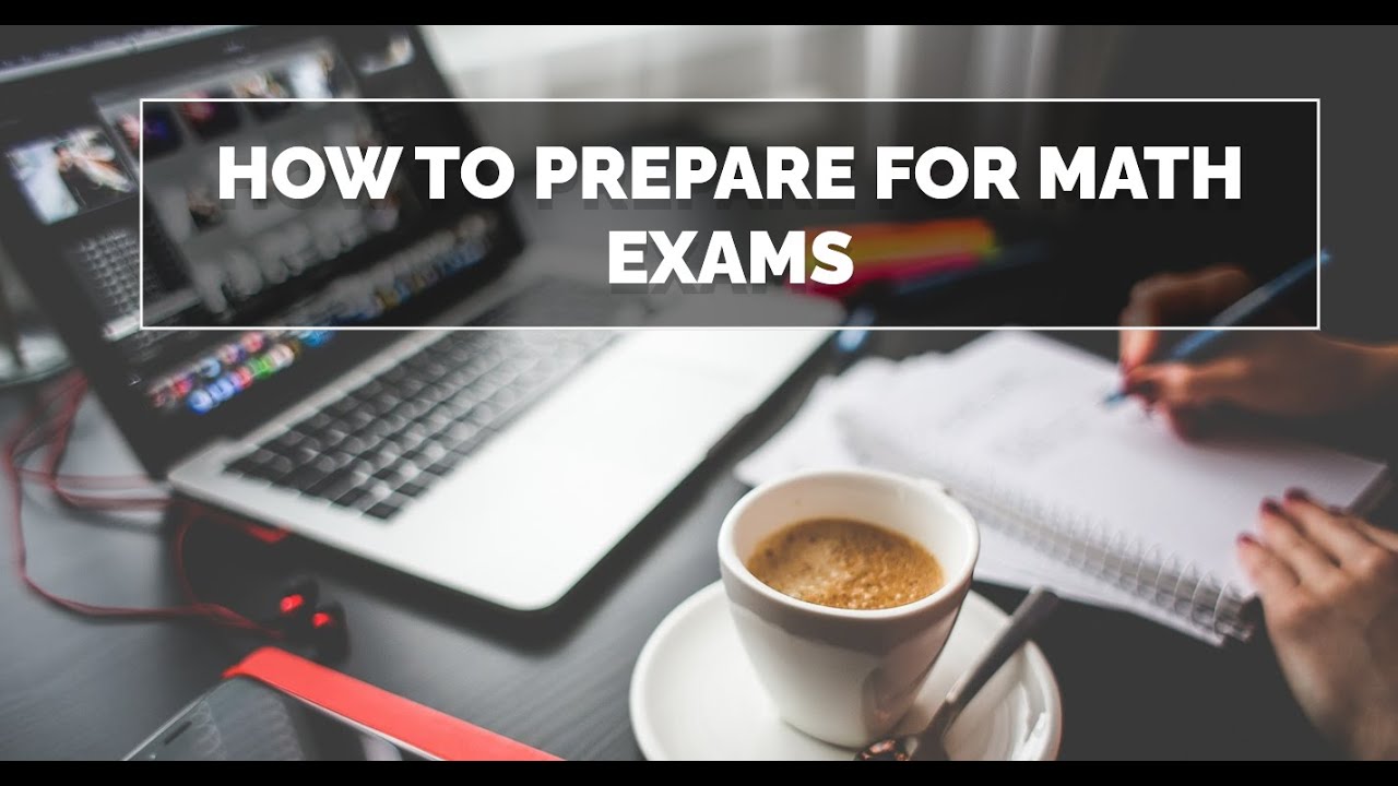 How to Prepare for Math Exams | Top Math Concepts & Study Tips for High ...