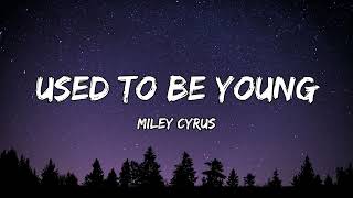 Miley Cyrus - Used To Be Young (lyric)