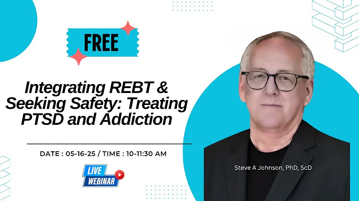 Integrating REBT & Seeking Safety: Treating PTSD & Addiction