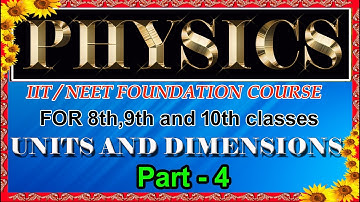 Units and Dimensions, IIT /NEET foundation course, part - 4